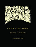 William Blake's Hebrew in Milton and Ololon : deciphering Blake's Hebrew puns / Abraham Samuel Shiff.