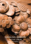 Grinling Gibbons : master carver / Paul Rabbitts.