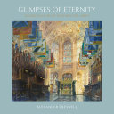 Creswell, Alexander, artist.  Glimpses of eternity :