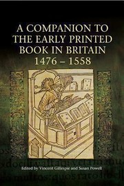 A companion to the early printed book in Britain, 1476-1558 / edited by Vincent Gillespie and Susan Powell.