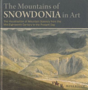 The mountains of Snowdonia in art : the visualisation of mountain scenery from the mid-eighteenth century to the present day / Peter Bishop.