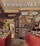 Creating the V&A : Victoria and Albert's museum (1851-1861) / Julius Bryant.