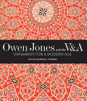 Owen Jones and the V&A : ornament for a modern age / Olivia Horsfall Turner.