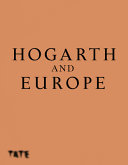 Hogarth and Europe / edited by Alice Insley and Martin Myrone ; contributions by Sonia E. Barrett, Josephina de Fouw, Meredith Gamer, Cora Gilroy-Ware, Lubaina Himid, Alice Insley, Paul Knolle, Gerhard de Kok, Martin Myrone, Temi Odumosu, Stacey Sloboda, Lars Tharp, Hannah Williams and Jonny Yarker.