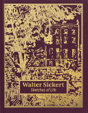 Walter Sickert : sketches of life : works from the Tate Collection / edited by Thomas Kennedy.