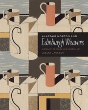 Jackson, Lesley. Alastair Morton and Edinburgh weavers :