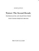 Turner: the second decade : watercolours and drawings from the Turner Bequest 1800-1810 / Robert Upstone.