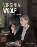 Virginia Woolf : art, life and vision / Frances Spalding.