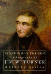 Standing in the sun : a life of J. M. W. Turner / Anthony Bailey.