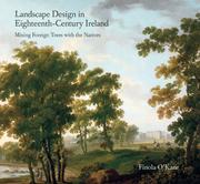 Landscape design in Eighteenth-Century Ireland : mixing foreign trees with the natives / Finola O'Kane.