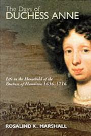 The days of Duchess Anne : life in the household of the Duchess of Hamilton, 1656-1716 / Rosalind K. Marshall.