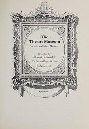 the Theatre Museum : Victoria and Albert Museum / compiled by Alexander Schouvaloff ; preface and introduction by Catherine Haill.