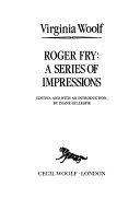 Roger Fry : a series of impressions / Virginia Woolf ; edited and with an introduction by Diane Gillespie.