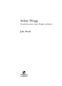 Arthur Wragg : twentieth-century artist, prophet and jester / Judy Brook ; [edited by Christopher and Helen Wright].