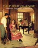 The pursuit of leisure : Victorian depictions of pastimes / catalogue of an exhibition curated by Gail-Nina Anderson and Joanne Wright.