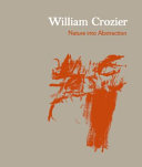 William Crozier : nature into abstraction, 1958-1961 / [curated by Michael Regan ; essay by Thomas Marks].