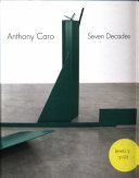 Anthony Caro : seven decades / with an introduction by Dieter Schwarz.