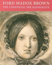 Ford Madox Brown : the unofficial Pre-raphaelite : works on paper by Ford Madox Brown from Birmingham Museums and Art Gallery / with essays by Tim Barringer, Angela Thirlwsell and Laura MacCulloch ; edited by Tessa Sidney.