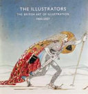 The illustrators : the British art of illustration, 1800-2007 / [edited by Fiona Nickerson and David Wootton].