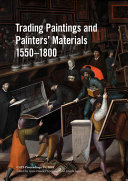 Trading paintings and painters' materials 1550-1800 : CATS proceedings, IV, 2018 / edited by Anne Haack Christensen and Angela Jager.