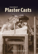 Conservation of plaster casts / edited by Jakub Ďoubal with Renata Tišlová, Petra Zítková, Pavel Mrověc, Martin Kulhánek, Barbora Glombová, Petr Rejman and Aneta Kokstejnová ; translated by Kristina Slezacek and Jakub Doubal.