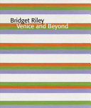 Bridget Riley : Venice and beyond / with an essay by Paul Moorhouse.