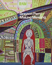 Grayson Perry : making meaning / Grayson Perry ; [essay by Jenny Uglow and interview by Tim Marlow].