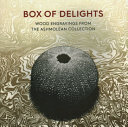 Box of delights : wood engravings from the Ashmolean collection / selected by Anne Desmet RA.