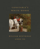 Kentridge, William, 1955- author.  Constable's White horse /