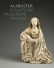 Alabaster sculpture in Europe, 1300-1650 / edited by Marjan Debaene ; with essays by Jessica Barker, Marjan Debaene, Lloyd de Beer, Judy De Roy, Laurent Fontaine, Sophie Jugie, Wolfram Kloppmann, Aleksandra LipiDska, Carmen Morte Garc̕a, Sofie Muller, Ǧaldine Patigny, Stefan Roller, Soetkin Vanhauwaert, Michaela Z̲schg.