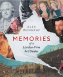 Wengraf, Alexander, 1938- author.  Memories of a London fine art dealer /