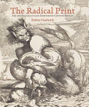 The Radical print : art and politics in late eighteenth-century Britain / Esther Chadwick.