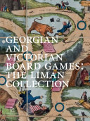 Liman, Ellen, author, writer of preface.  Georgian and Victorian board games :