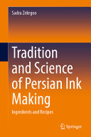 Zekrgoo, Sadra, author. Tradition and science of Persian ink making :