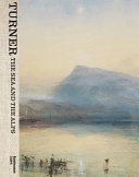 Turner : the sea and the Alps / texts : David Blayney Brown, Laura Breitschmid, Fanni Fetzer, Cess Nooteboom, Eveline Suter, Beat Wismer.