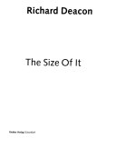 Deacon, Richard, 1949- The size of it /