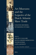  Art museums and the legacies of the Dutch Atlantic slave trade :