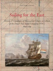 Sailing for the East : history & catalogue of manuscript charts on vellum of the Dutch East India Company (VOC), 1602-1799 / Günter Schilder & Hans Kok.