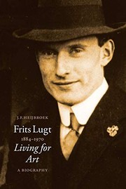 Frits Lugt, 1884-1970 : living for art : a biography / J.F. Heijbroek ; [translation: Lynne Richards].