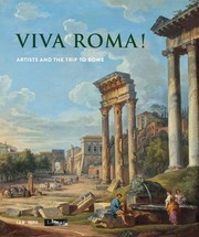 Viva Roma! : artists and the trip to Rome / edited by Vincent Pomarède ; with contributions by François Blanchetière [and nine others] ; translation and editing, Duncan Brown.