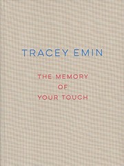 Tracey Emin : the memory of your touch / essay, Jonathan Jones.